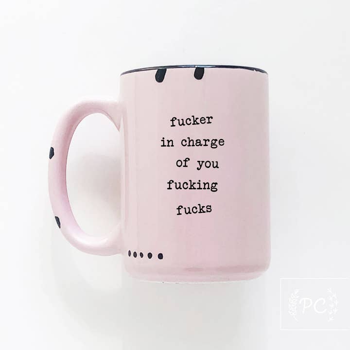 F>cker In Charge Of You Fucking Fucks | Ceramic Mug