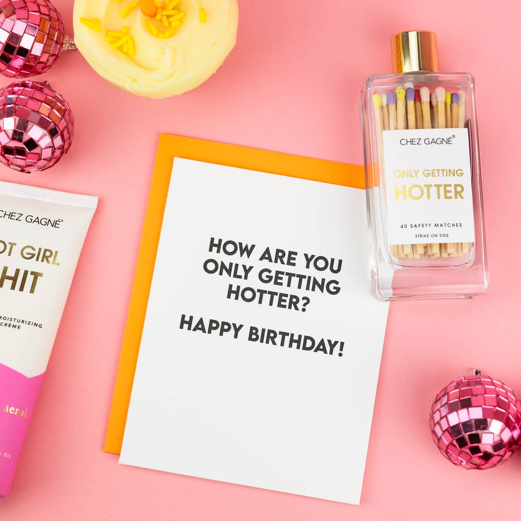 How Are You Only Getting Hotter? - Birthday Card