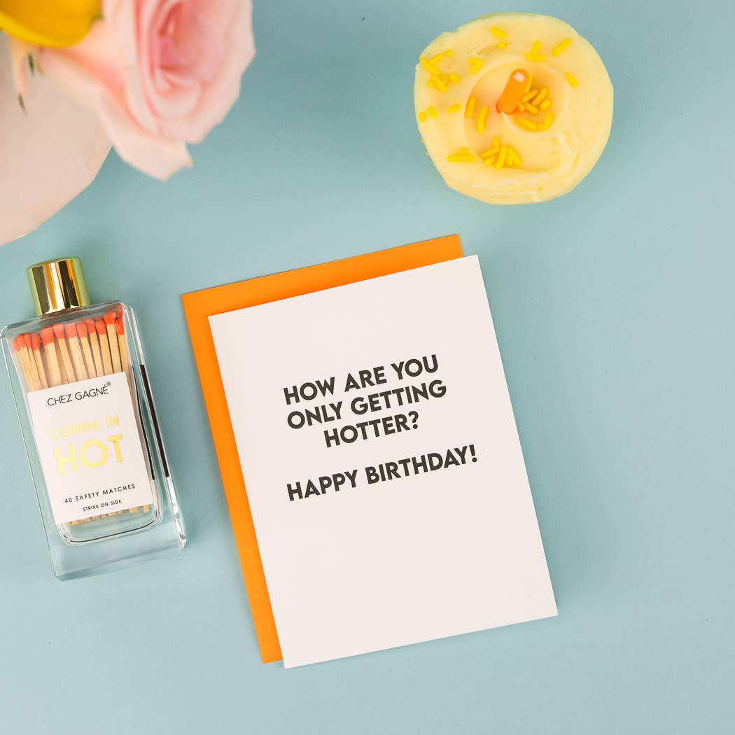 How Are You Only Getting Hotter? - Birthday Card