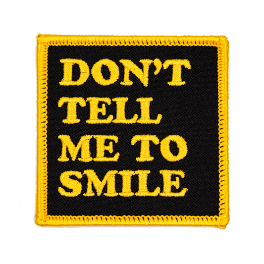 Don’t Tell Me to Smile Embroidered Iron-On Patch