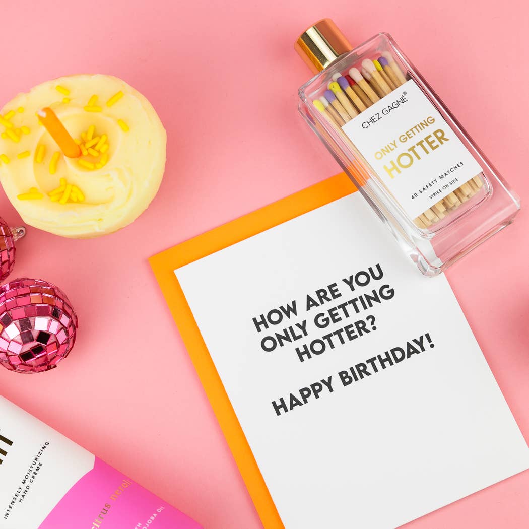 How Are You Only Getting Hotter? - Birthday Card