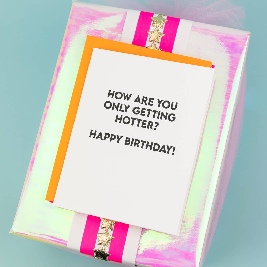 How Are You Only Getting Hotter? - Birthday Card