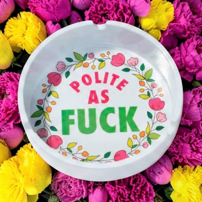 Melamine Ashtray | “Polite As Fuck” Floral Funny Ashtray