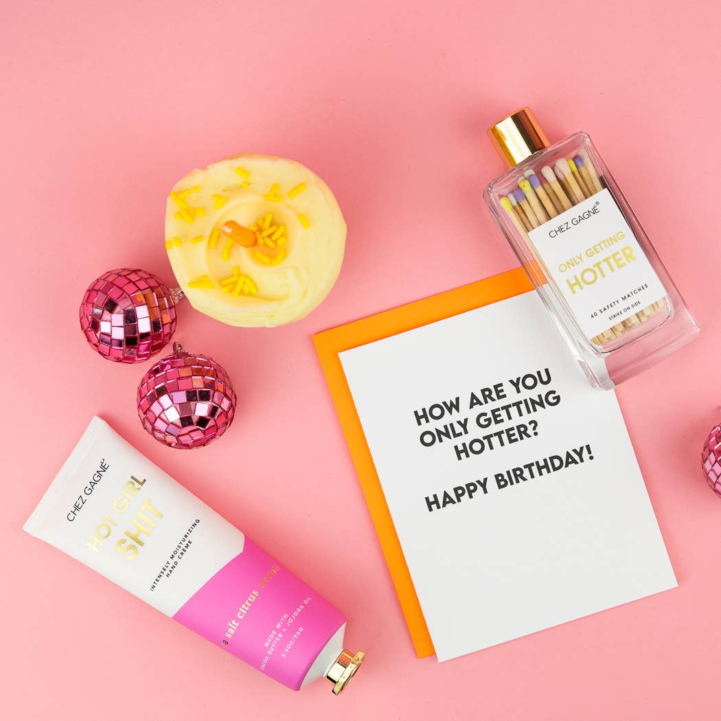 How Are You Only Getting Hotter? - Birthday Card