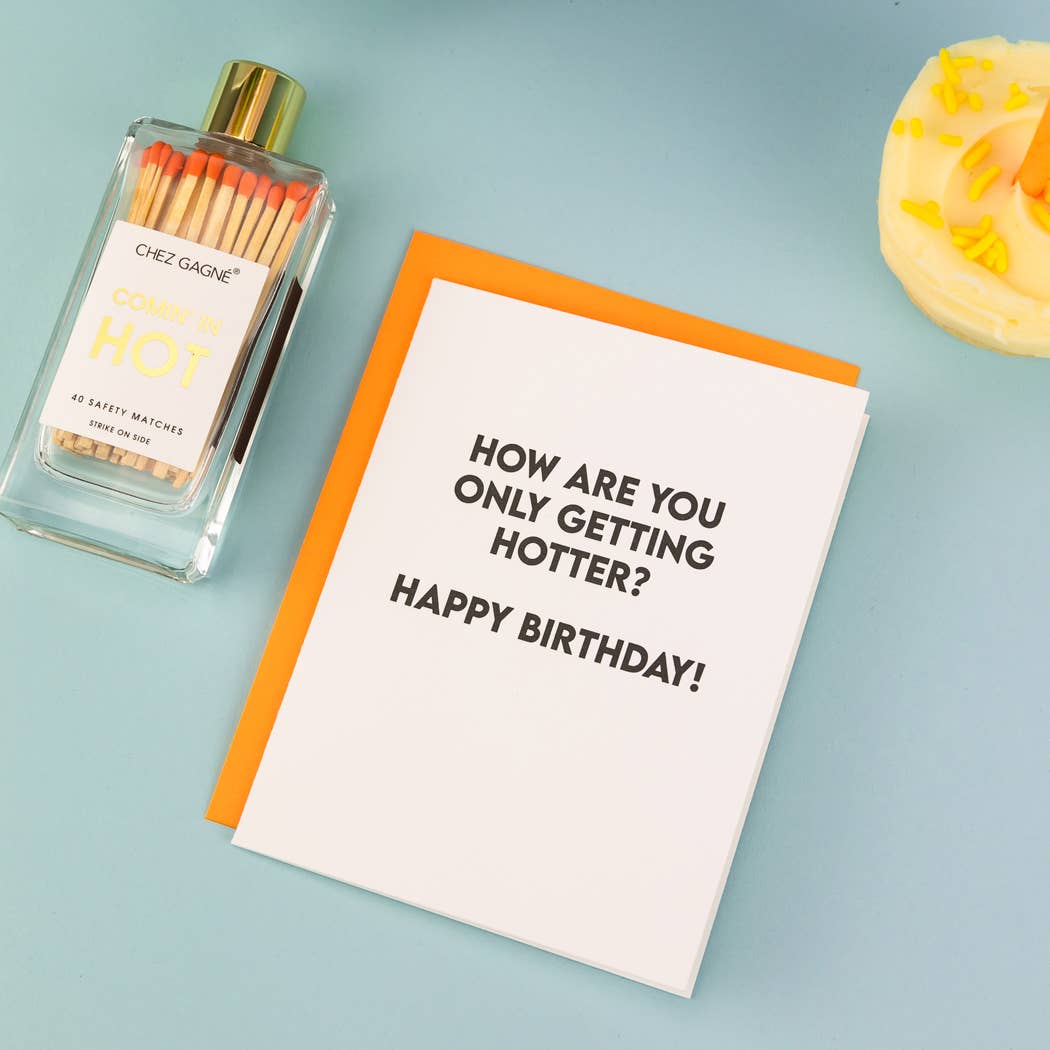 How Are You Only Getting Hotter? - Birthday Card