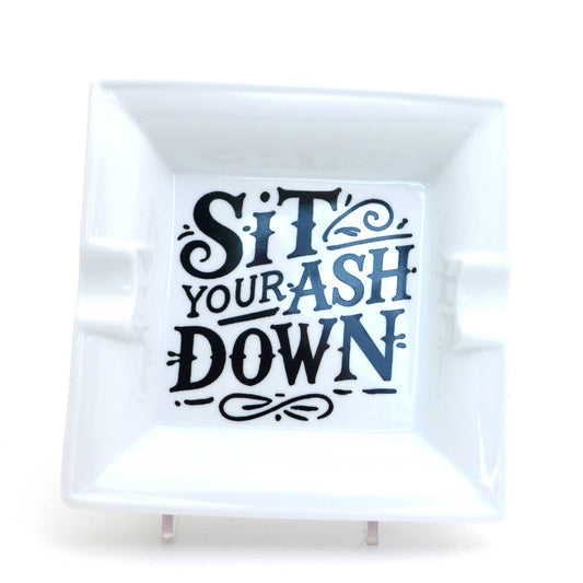 Sit Your Ash Down Ceramic Ashtray,  Gift for smoker