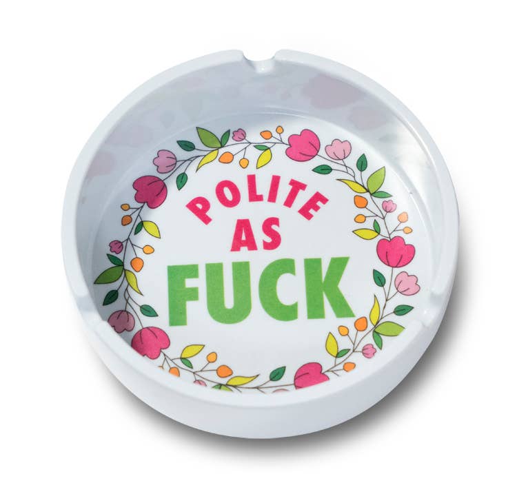 Melamine Ashtray | “Polite As Fuck” Floral Funny Ashtray