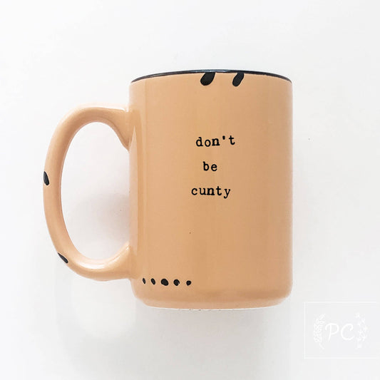 Don't be cunty | ceramic mug