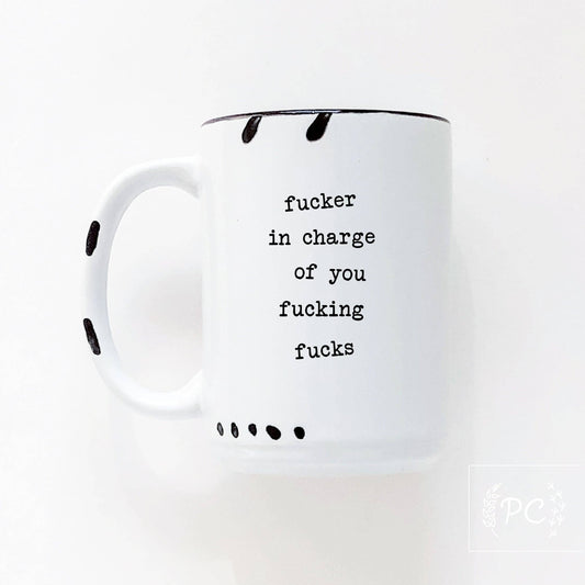 F>cker In Charge Of You Fucking Fucks | Ceramic Mug