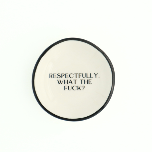 Ring Dish Respectfully, What The Fuck?